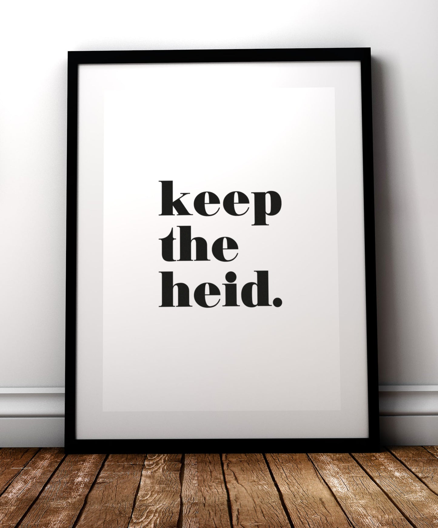 Keep the heid print