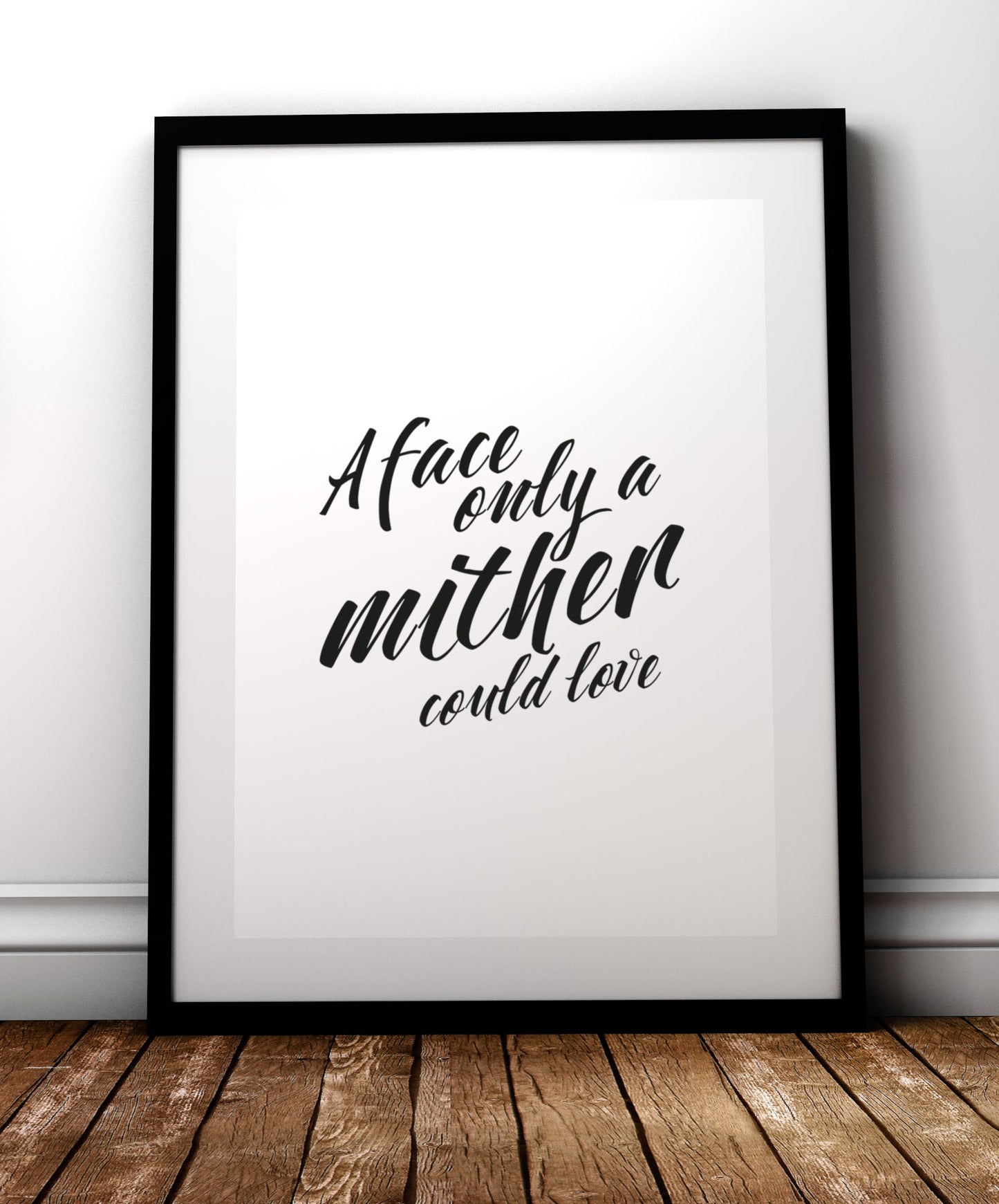 A face only a mither could love. print